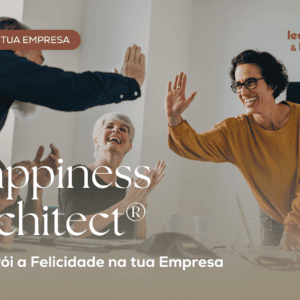 HAPPINESS ARCHITECT® - Constrói a Felicidade na Tua Empresa