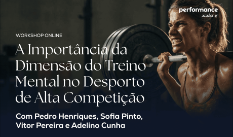 Workshop Online - A Importância da Dimensão do Treino Mental no Desporto de Alta Competição